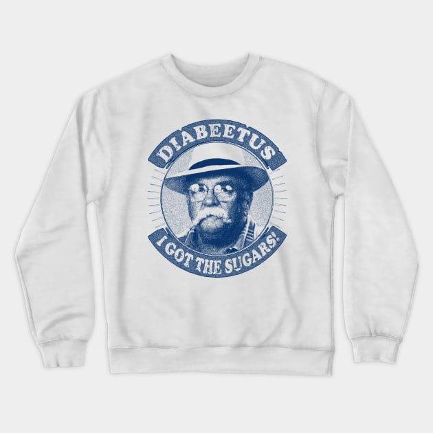 Diabeetus / Wilford Brimley -  I got the sugarss Crewneck Sweatshirt by RAIGORS BROTHERS